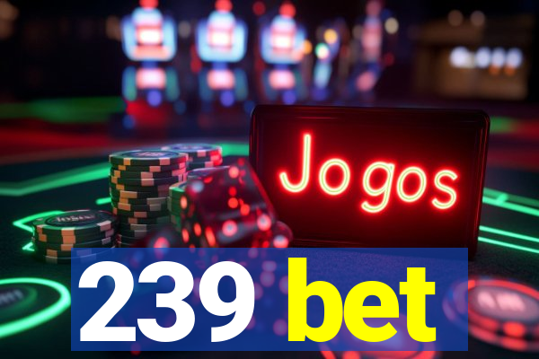 239 bet